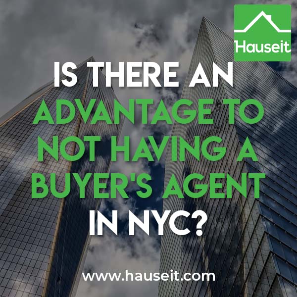 There is little advantage to not having a buyer’s agent in NYC. Sellers in NYC typically do not pay any less in total commission if a buyer is unrepresented.