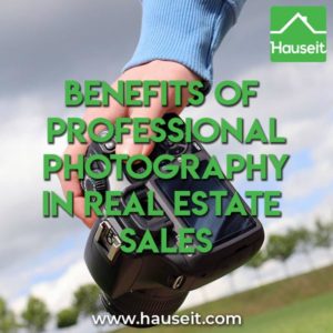 Benefits of Professional Photography in Real Estate Sales. Learn the benefits of getting professional photography for your home sale.