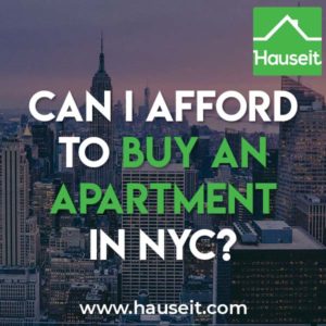 Whether you can afford to buy an apartment in NYC depends on your annual income, how much you’ve saved and the estimated carrying costs of your condo or co-op apartment.
