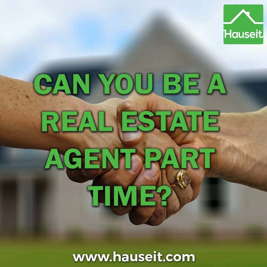 Are there laws against working part-time as a real estate agent? Are there minimum hours? How to succeed as a part-time Realtor & more.