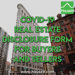 The optional COVID-19 real estate disclosure form alerts buyers and sellers to the risks of COVID-19 exposure by accessing or allowing access to a property.