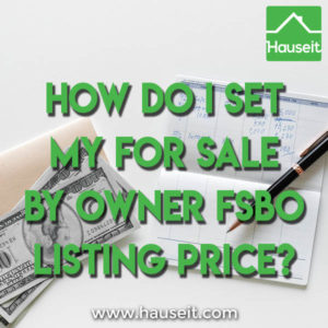 Selling your home For Sale by Owner? We explain how to conduct your own Comparative Market Analysis and set your For Sale by Owner (FSBO) Listing Price.