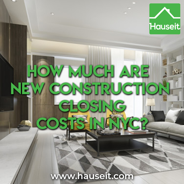 New construction closing costs in NYC for buyers are 4% to 6%. New development closing costs include NYC & NYS Transfer Taxes and sponsor legal fees.
