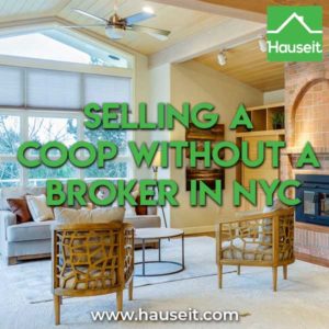 Selling a coop without a broker in NYC is not as difficult as listing agents will have you believe. Here's a list of what you'll need to sell a coop in NYC.