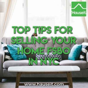 Selling your home For Sale By Owner (FSBO) in New York City can be a nightmare. So what are the top tips for selling your home FSBO in NYC? Make sure you read these time tested tips and advice so you don't mess up the biggest transaction of your life!