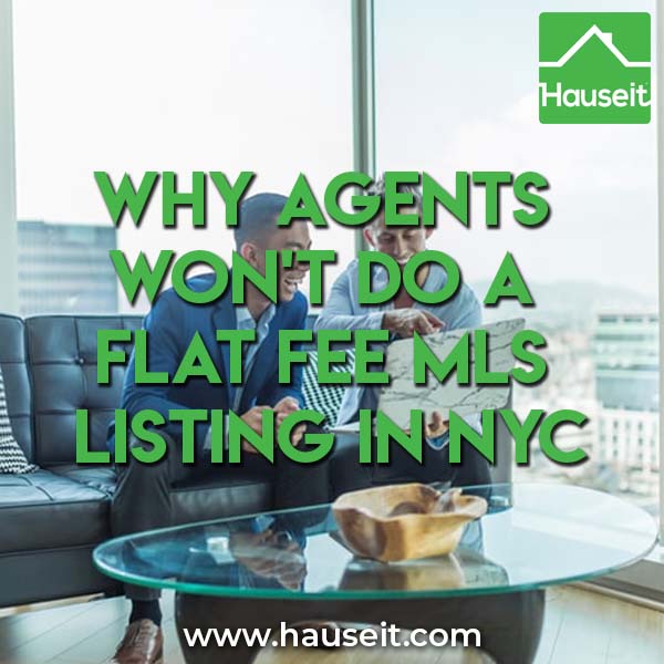 Why won't agents want to make a quick buck for some data entry work? Reasons why agents won't do a flat fee MLS listing in NYC and more.