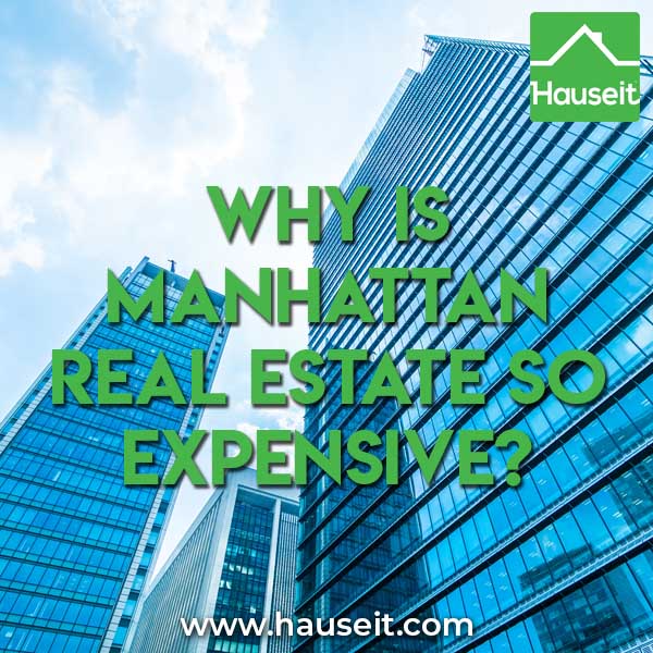 Manhattan real estate is expensive due to limited space, zoning rules, population density, high paying jobs, high construction costs and global demand.